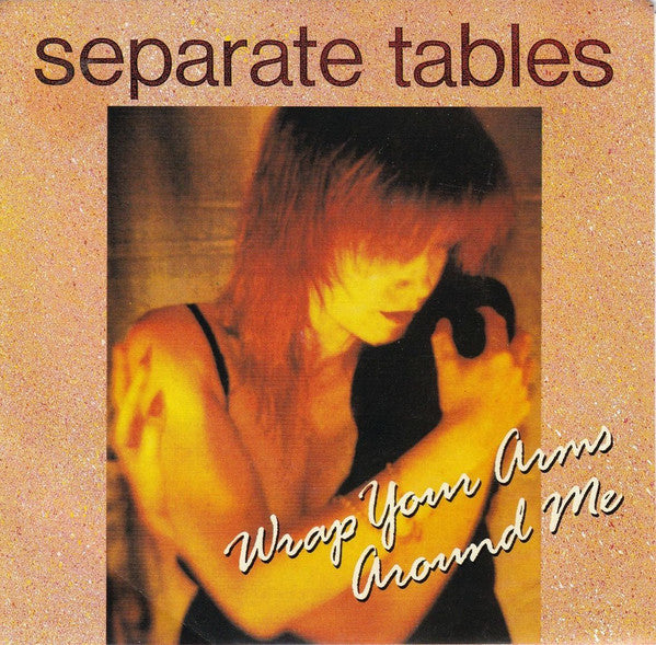 Separate Tables : Wrap Your Arms Around Me (7", Single)