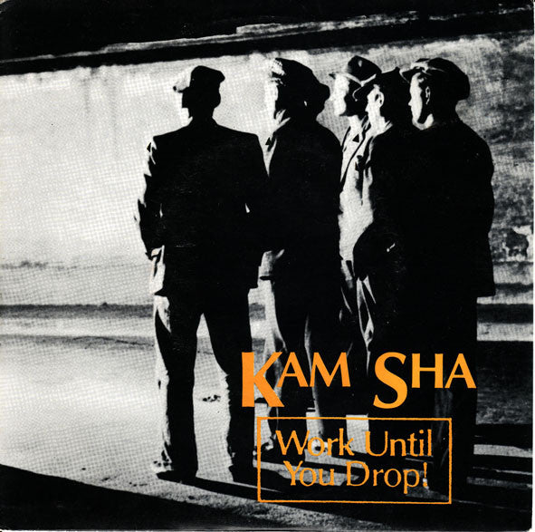 Kam Sha : Work Until You Drop! (7")