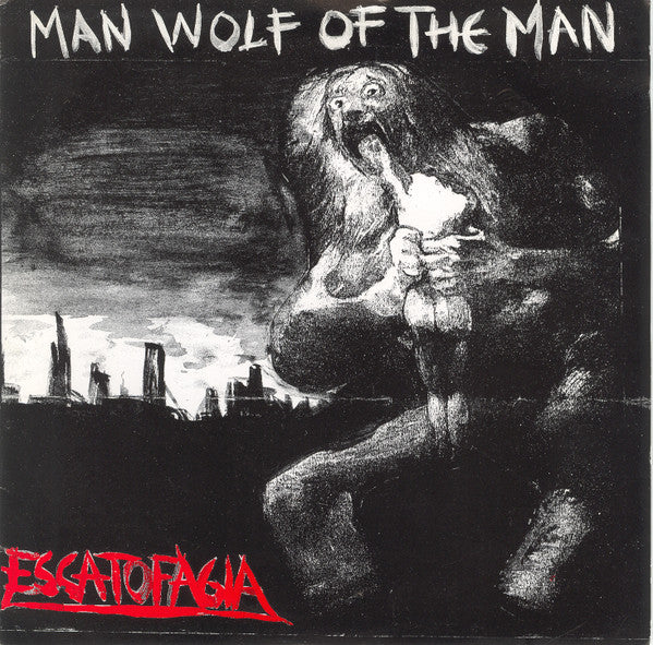 Escatofagia : Man Wolf Of The Man (7")