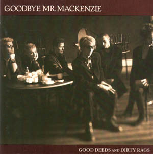 Goodbye Mr. Mackenzie : Good Deeds And Dirty Rags (LP, Album + 12", Ltd)
