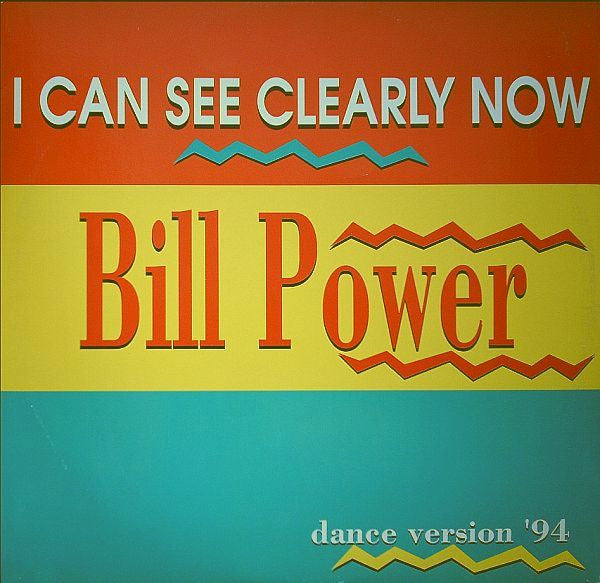 Bill Power : I Can See Clearly Now (Dance Version &#39;94) (12&quot;)