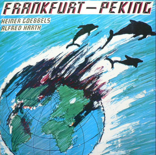 Heiner Goebbels / Alfred Harth : Frankfurt - Peking (LP)