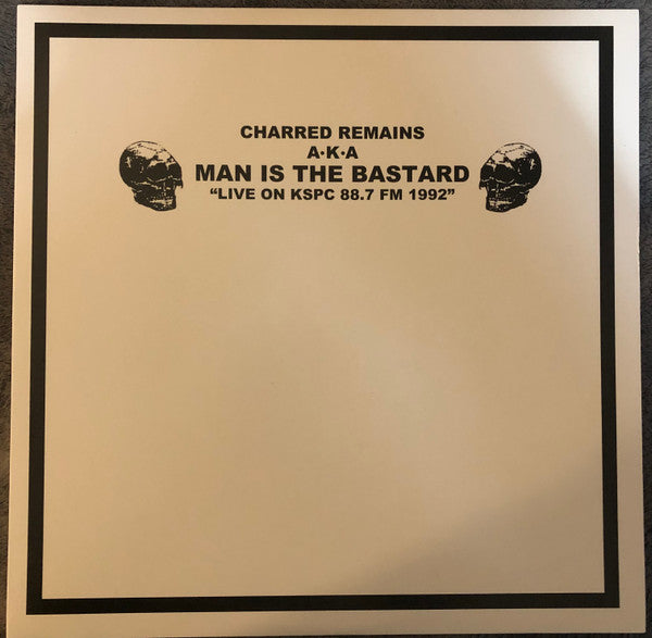 Charred Remains A.K.A Man Is The Bastard : Live On KSPC 88.7 FM 1992 (LP, Album, Mar)