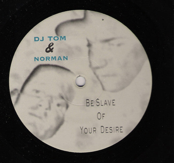 DJ Tom &amp; Norman : Be Slave Of Your Desire (12&quot;, S/Sided, Etch, Ltd)