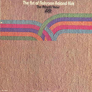 Rahsaan Roland Kirk* : The Art Of Rahsaan Roland Kirk - The Atlantic Years (2xLP, Comp, MO )