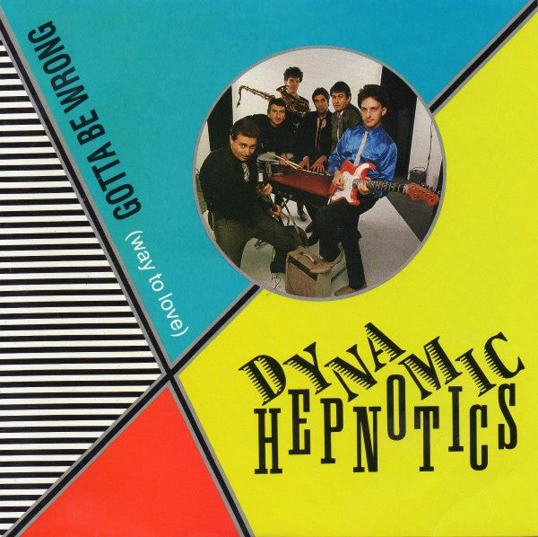 The Dynamic Hepnotics : Gotta Be Wrong (Way To Love) (7&quot;, Single)