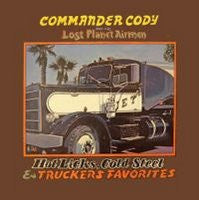 Commander Cody And His Lost Planet Airmen : Hot Licks, Cold Steel &amp; Truckers Favorites (LP, Album, RE)