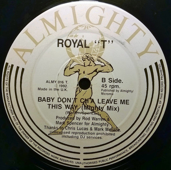 Royal T : Baby Don't Ch'a Leave Me This Way (12")