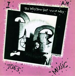 I Am Joe&#39;s Music : The Way You Get Your Way (7&quot;, Single)