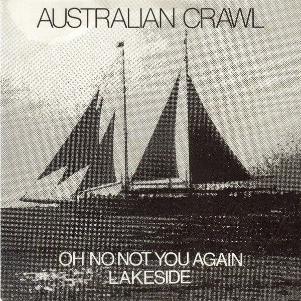 Australian Crawl : Oh No Not You Again / Lakeside (7&quot;, Single)