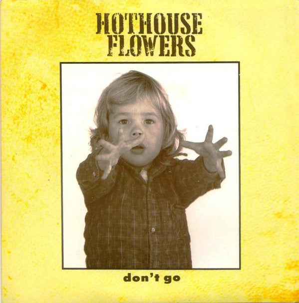 Hothouse Flowers : Don&#39;t Go (7&quot;, Single)