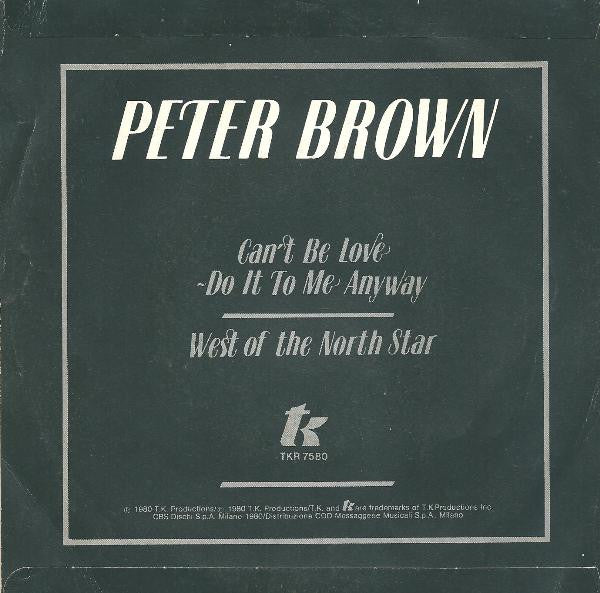 Peter Brown (2) : Can't Be Love - Do It To Me Anyway (7")