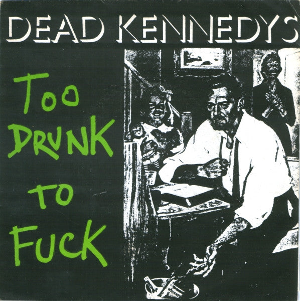 Dead Kennedys : Too Drunk To Fuck (7&quot;, Single)