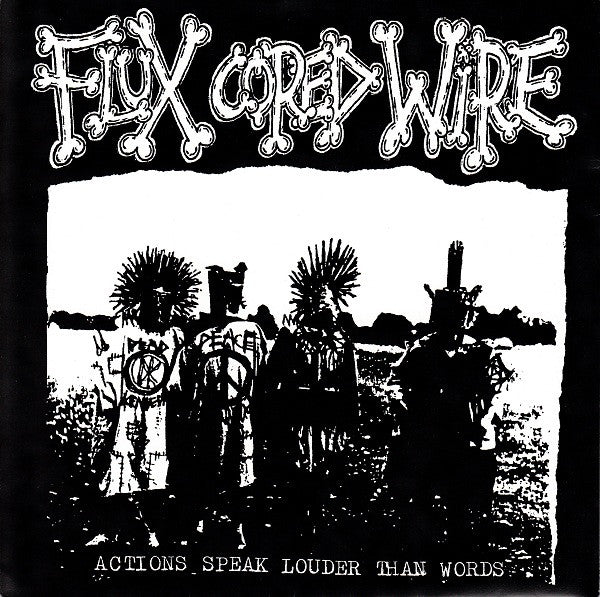 Flux Cored Wire : Actions Speak Louder Than Words (7&quot;, EP)