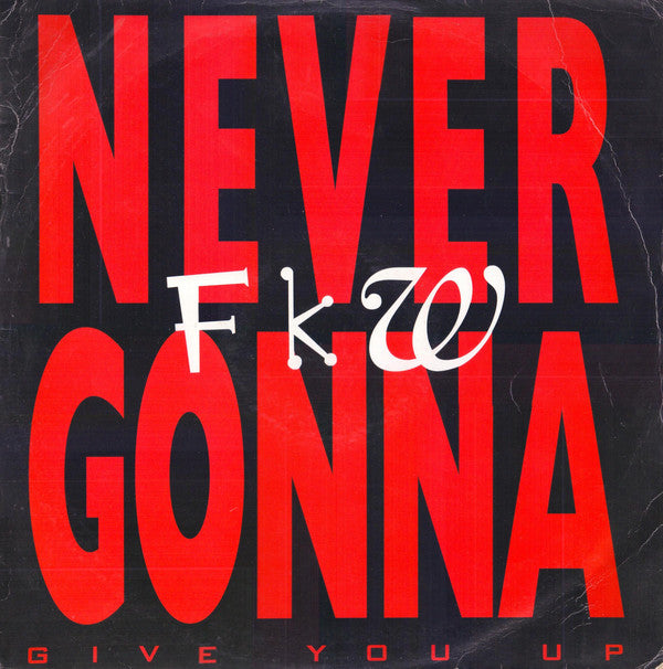 FKW (2) : Never Gonna (Give You Up) (12&quot;)