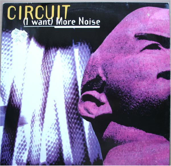 Circuit (3) : (I Want) More Noise (12")