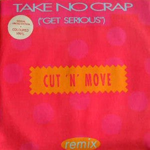 Cut &#39;N&#39; Move : Take No Crap (Get Serious) (Remix) (12&quot;)