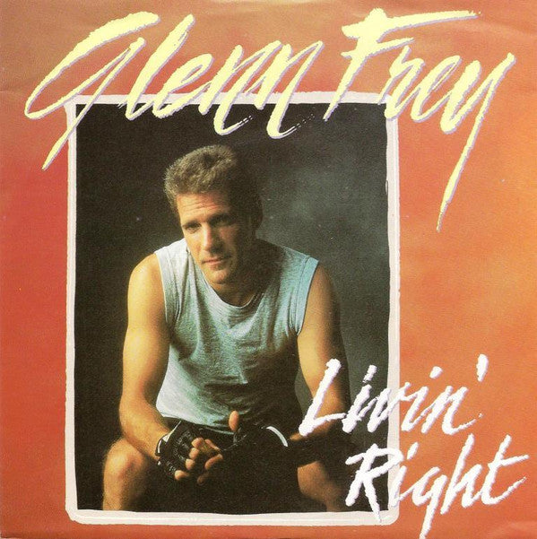 Glenn Frey : Livin&#39; Right (7&quot;, Single)