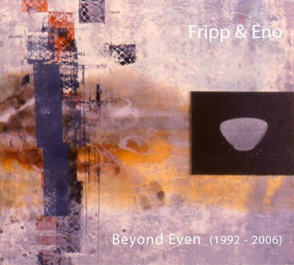 Fripp & Eno : Beyond Even (1992 - 2006) (CD, Album, RE + CD, Album, Mixed + Ltd, Dig)