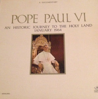 Pope Paul VI : A Documentary Pope Paul VI-An Historic Journey To The Holy Land January 1964 (LP, Album, Mono)