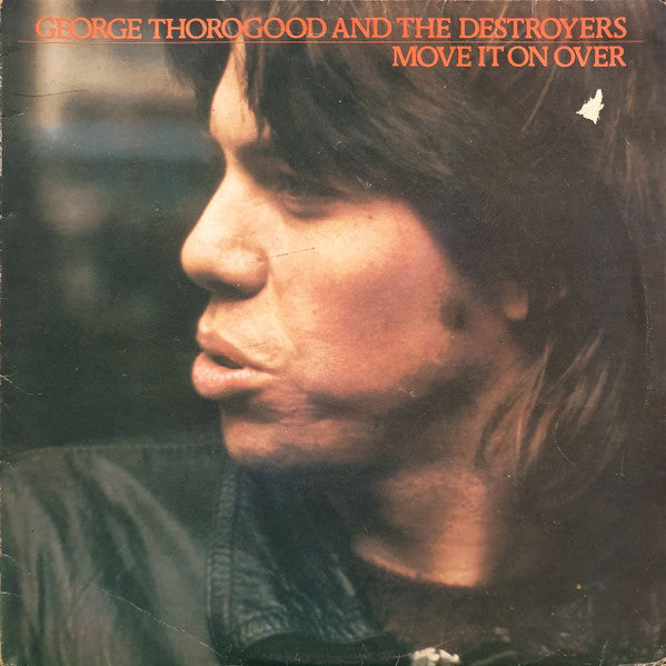 George Thorogood &amp; The Destroyers : Move It On Over (LP, Album)