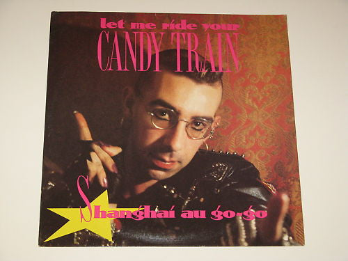 Shanghai Au Go-Go : (Let Me Ride Your) Candy Train (12&quot;)