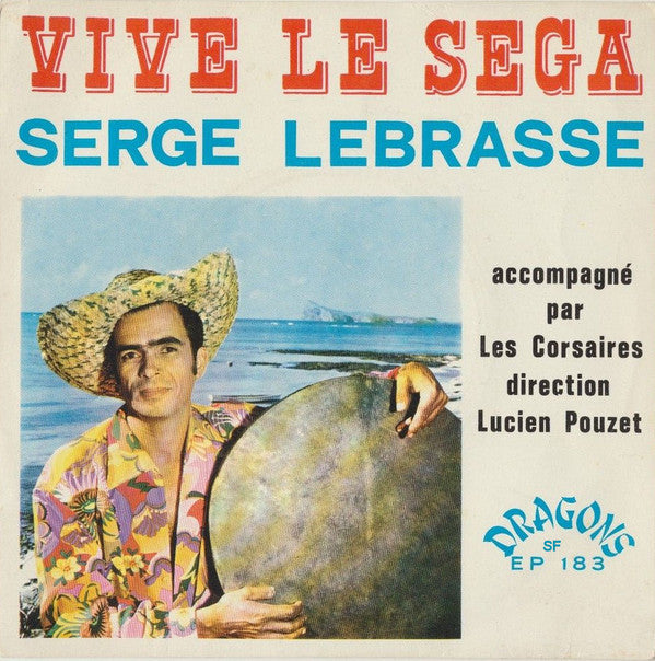 Serge Lebrasse Accompagné Par Les Corsaires Direction Lucien Pouzet : Vive Le Séga (7")