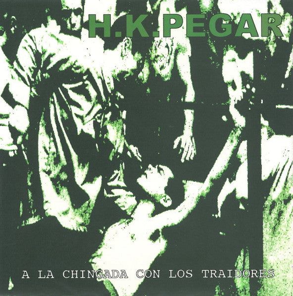 Hay Ke Pegar : A La Chingada Con Los Traidores (7")