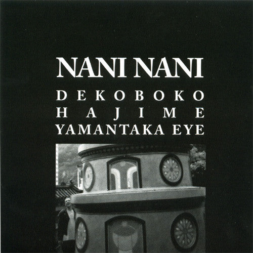 Dekoboko Hajime & Yamantaka Eye* : Nani Nani (CD, Album)