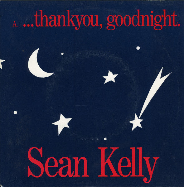 Sean Kelly : ...Thankyou, Goodnight (7&quot;, Single)